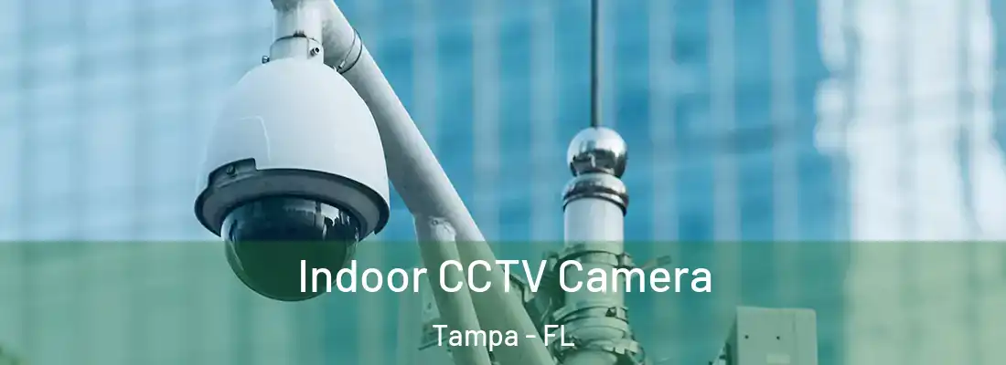 Indoor CCTV Camera Tampa - FL